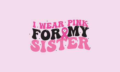 
I Wear Pink For My Sister Cancer Awareness Retro T-Shirt Design