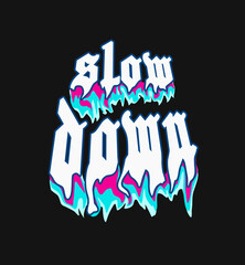 slow down, typography liquid melting text effects for t shirt design, motivational typography t shirt design, inspirational quotes t-shirt, poster,and sticker design