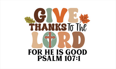 Give Thanks To The Lord For He Is Good psalm 107:1 Retro PNG Design