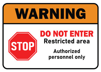 warning stop do not enter sign restricted area authorized personnel only warning with stop symbol