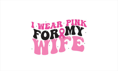 I Wear Pink For My Wife Cancer Awareness Retro T-Shirt Design