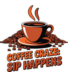 Coffee Craze Sip Happens concept t-shirt design