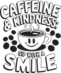 Caffeine & Kindness sip with smile concept t-shirt design