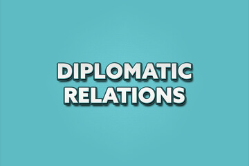 Obraz premium Diplomatic Relations. A Illustration with white text isolated on light green background.