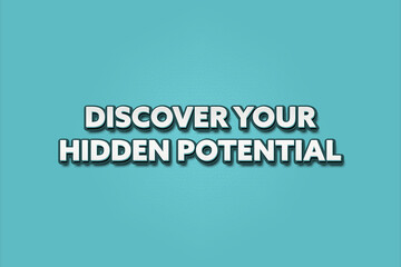Discover your hidden potential. A Illustration with white text isolated on light green background.