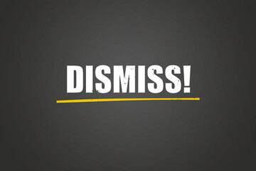 Obraz premium Dismiss. A blackboard with white text. Illustration with grunge text style.
