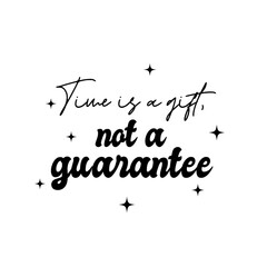 Time is a gift, not a guarantee handwritten quote