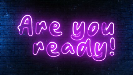 Are You Ready neon sign. Are You Ready text font with light. Luminous and shimmering haze inside the letters of the text Are You Ready. 