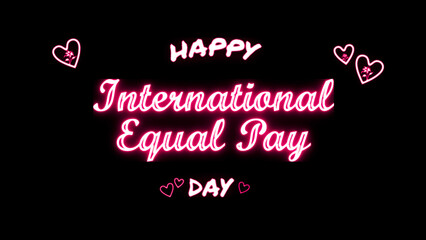 Happy International Equal Pay day neon Text Effect on black background