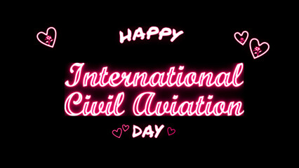 Happy International Civil Aviation day neon Text Effect on black background
