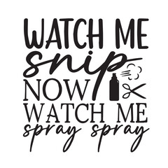 watch me snip now watch me spray spray background lettering calligraphy,inspirational quotes,illustration typography,vector design