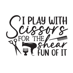 i play with scissors for the shear fun of it background lettering calligraphy,inspirational quotes,illustration typography,vector design