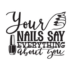 your nails say everything about you background lettering calligraphy,inspirational quotes,illustration typography,vector design