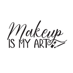 makeup is my art background lettering calligraphy,inspirational quotes,illustration typography,vector design