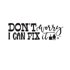 dont't worry i can fix it background lettering calligraphy,inspirational quotes,illustration typography,vector design