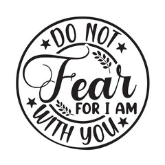 do not fear for i am with you background lettering calligraphy,inspirational quotes,illustration typography,vector design