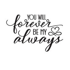 you will forever be my always background lettering calligraphy,inspirational quotes,illustration typography,vector design