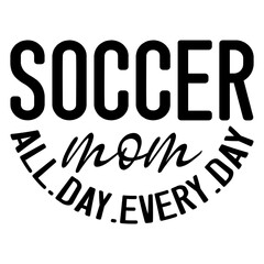 Soccer Mom All.Day.Every.Day T shirt Design