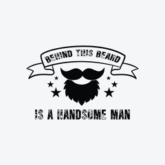 Behind This Beard Is a Handsome Man. Vector Illustration quote. Design for men t shirt, typography, print, poster, banner, gift card, label sticker, mug design. Father’s day Gift idea. POD.