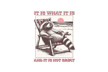 It is what it is and it is not great, Retro Funny Raccoon Sublimation T shirt design © Lemon