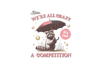 Relax we're all crazy it's not a competition, Retro Funny Raccoon Sublimation T shirt design
