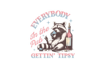 everybody in the pub getting tipsy, Retro Funny Raccoon Sublimation T shirt design