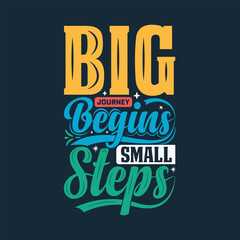 Big journey begins with small steps typography hand lettering quote tshirt design.