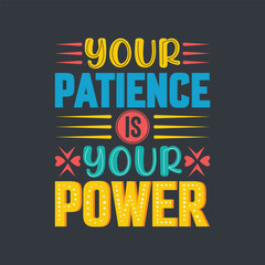 Your patience is your power typography lettering quote colorful design.