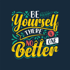 Be yourself there is no one better typography quote, unique hand lettering quote, vector t shirt design.