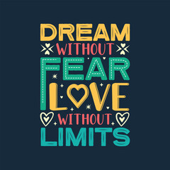 Fototapeta premium Dream without fear love without limits quote typography lettering tshirt design. 