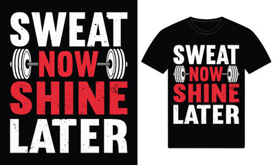 Sweat now shine later gym motivation t shirt design