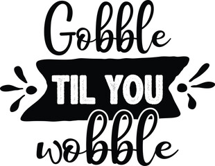 Obraz premium GOBBLE TIL YOU WOBBLE