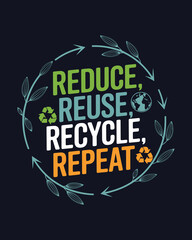 Reduce, Reuse, Recycle, Repeat, Trendy Style. Eco-Friendly Message, Posters, T-Shirt Design, Ecology Phrase.