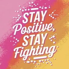 Stay Positive, Stay Fighting T-shirt Design Motivational Quote, Illustartion,Typography,Banner,Poster