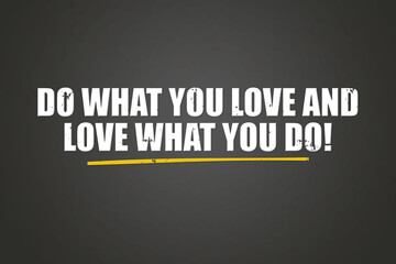 Fototapeta premium Do what you Love and Love what you do. A blackboard with white text. Illustration with grunge text style.