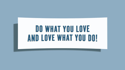 Do what you Love and Love what you do. A card isolated on blue background.
