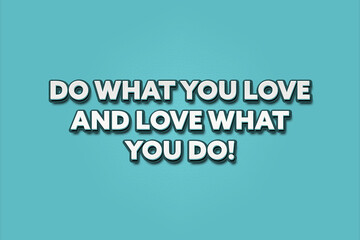 Do what you Love and Love what you do. A Illustration with white text isolated on light green background.
