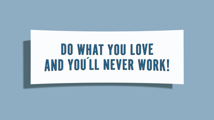 Do what you love and you’ll never work. A card isolated on blue background.