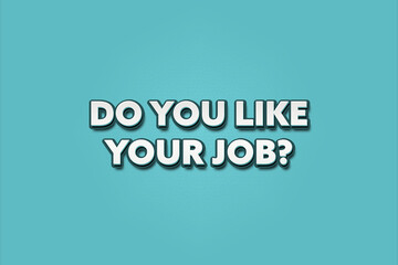 Do you like your job.. A Illustration with white text isolated on light green background.