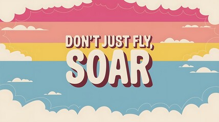 Don’t Just Fly, Soar T-shirt Design Motivational Quote, Illustartion,Typography,Banner,Poster