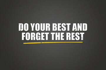 Do your best and forget the rest. A blackboard with white text. Illustration with grunge text style.