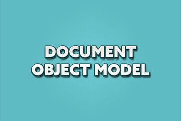 Document Object Model. A Illustration with white text isolated on light green background.