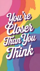 You’re Closer Than You Think T-shirt Design Motivational Quote, Illustartion,Typography,Banner,Poster