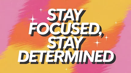 Fotobehang Stay Focused, Stay Determined T-shirt Design Motivational Quote, Illustartion,Typography,Banner,Poster © Stock