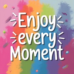 Obraz premium Enjoy Every Moment T-shirt Design Motivational Quote, Illustartion,Typography,Banner,Poster