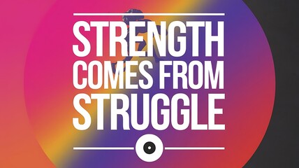 Obraz premium Strength Comes From Struggle T-shirt Design Motivational Quote, Illustartion,Typography,Banner,Poster