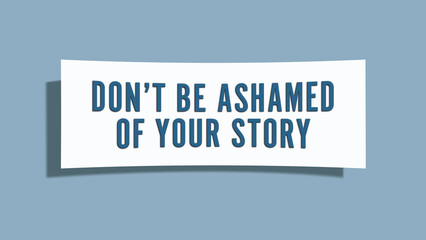 Don’t be ashamed of your story. A card isolated on blue background.