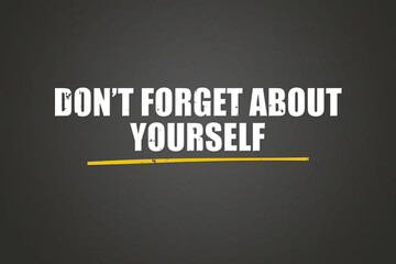 don’t forget about yourself. A blackboard with white text. Illustration with grunge text style.