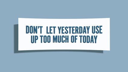 Don’t let yesterday use up too much of today. A card isolated on blue background.