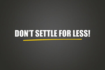 Don’t settle for less. A blackboard with white text. Illustration with grunge text style.